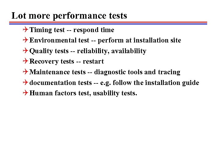 Lot more performance tests Q Timing test -- respond time Q Environmental test --