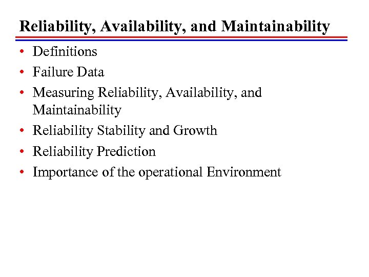 Reliability, Availability, and Maintainability • Definitions • Failure Data • Measuring Reliability, Availability, and