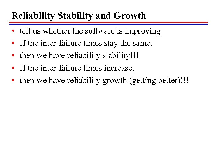 Reliability Stability and Growth • • • tell us whether the software is improving