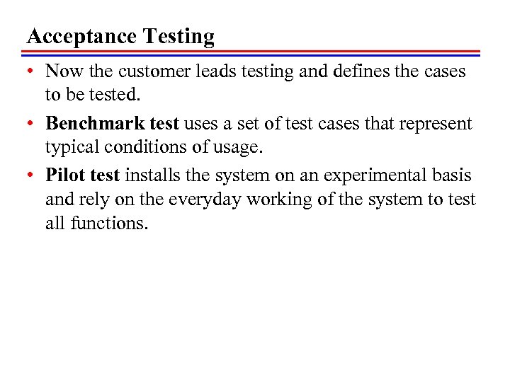 Acceptance Testing • Now the customer leads testing and defines the cases to be