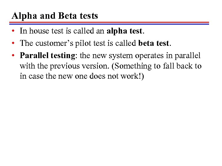 Alpha and Beta tests • In house test is called an alpha test. •