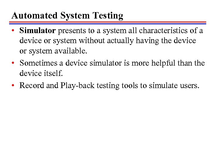 Automated System Testing • Simulator presents to a system all characteristics of a device