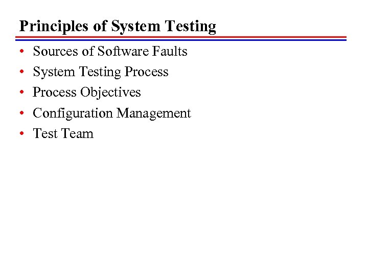 Principles of System Testing • • • Sources of Software Faults System Testing Process