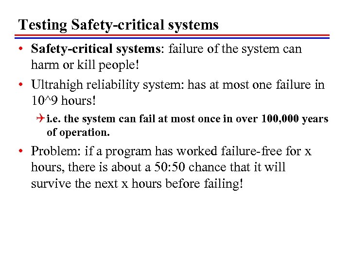 Testing Safety-critical systems • Safety-critical systems: failure of the system can harm or kill