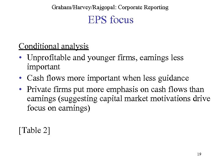 Graham/Harvey/Rajgopal: Corporate Reporting EPS focus Conditional analysis • Unprofitable and younger firms, earnings less