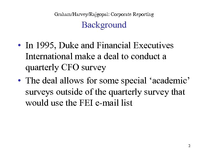 Graham/Harvey/Rajgopal: Corporate Reporting Background • In 1995, Duke and Financial Executives International make a