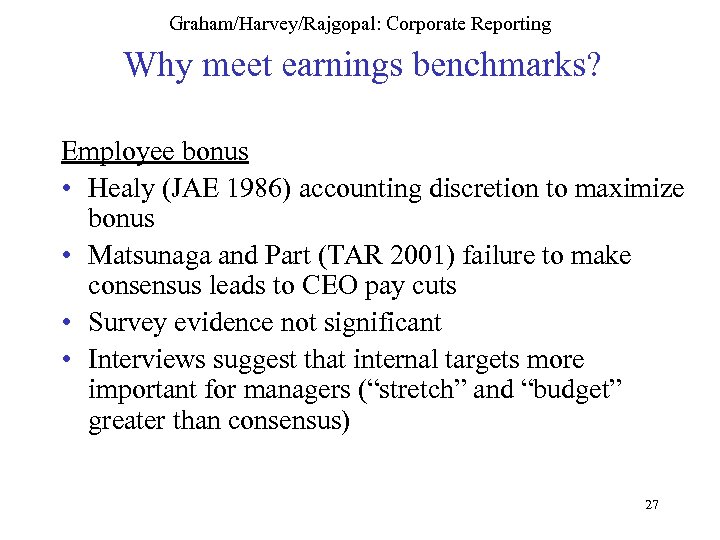 Graham/Harvey/Rajgopal: Corporate Reporting Why meet earnings benchmarks? Employee bonus • Healy (JAE 1986) accounting