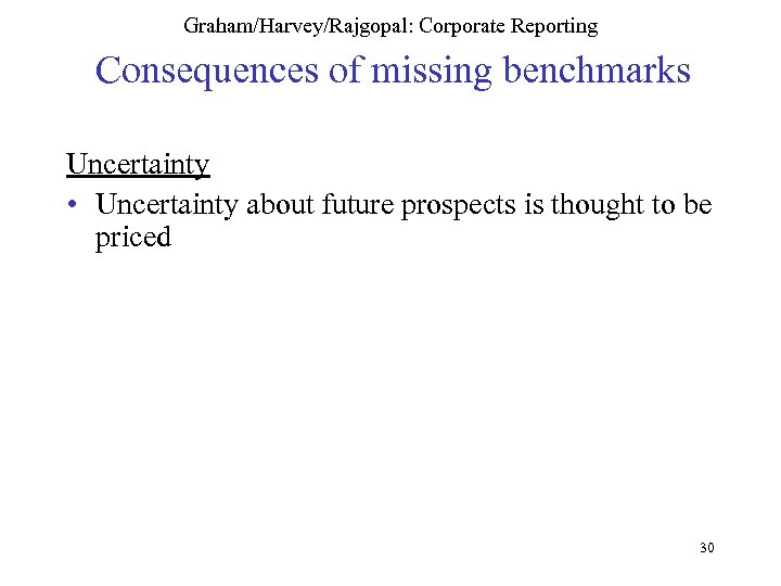 Graham/Harvey/Rajgopal: Corporate Reporting Consequences of missing benchmarks Uncertainty • Uncertainty about future prospects is