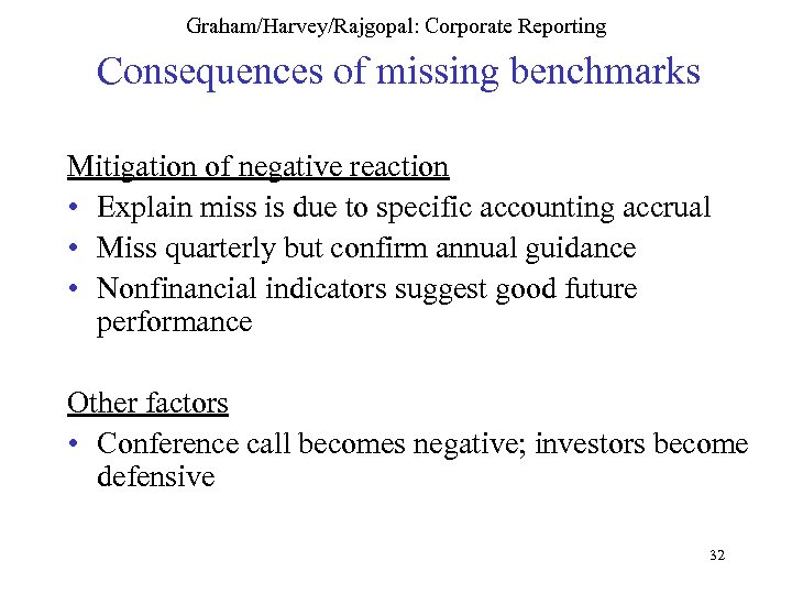 Graham/Harvey/Rajgopal: Corporate Reporting Consequences of missing benchmarks Mitigation of negative reaction • Explain miss