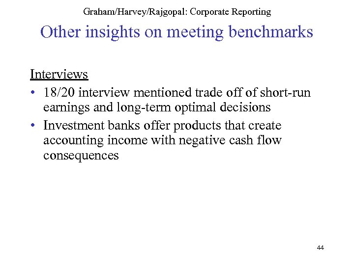 Graham/Harvey/Rajgopal: Corporate Reporting Other insights on meeting benchmarks Interviews • 18/20 interview mentioned trade