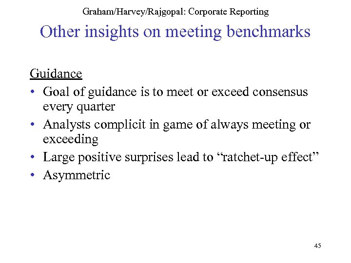 Graham/Harvey/Rajgopal: Corporate Reporting Other insights on meeting benchmarks Guidance • Goal of guidance is