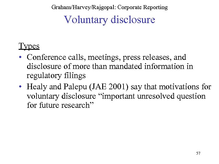 Graham/Harvey/Rajgopal: Corporate Reporting Voluntary disclosure Types • Conference calls, meetings, press releases, and disclosure
