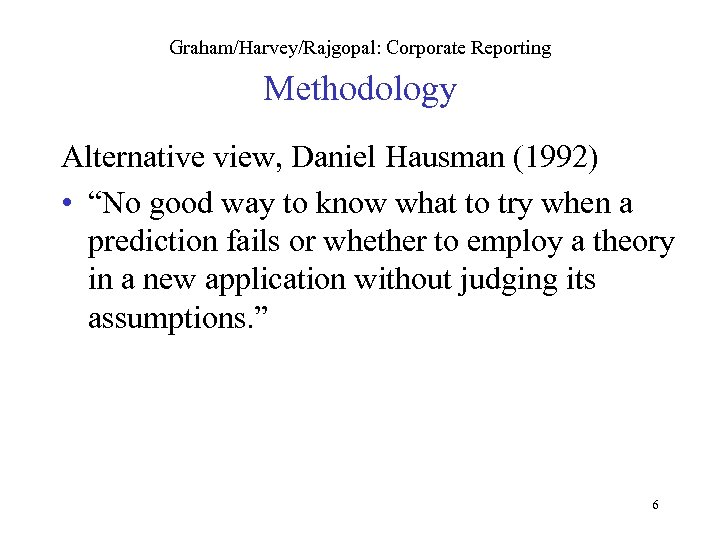 Graham/Harvey/Rajgopal: Corporate Reporting Methodology Alternative view, Daniel Hausman (1992) • “No good way to