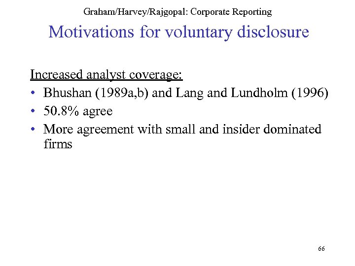 Graham/Harvey/Rajgopal: Corporate Reporting Motivations for voluntary disclosure Increased analyst coverage: • Bhushan (1989 a,