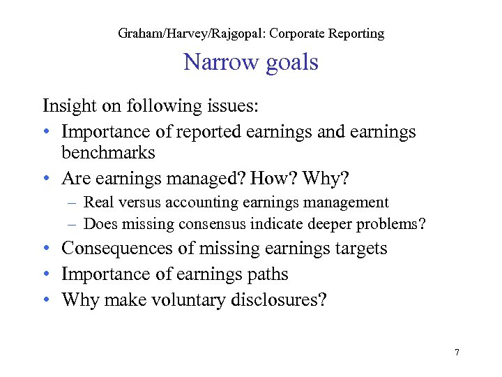 Graham/Harvey/Rajgopal: Corporate Reporting Narrow goals Insight on following issues: • Importance of reported earnings