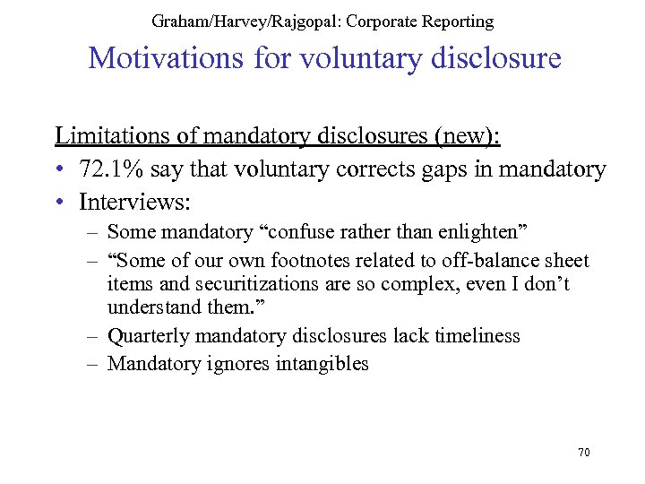 Graham/Harvey/Rajgopal: Corporate Reporting Motivations for voluntary disclosure Limitations of mandatory disclosures (new): • 72.