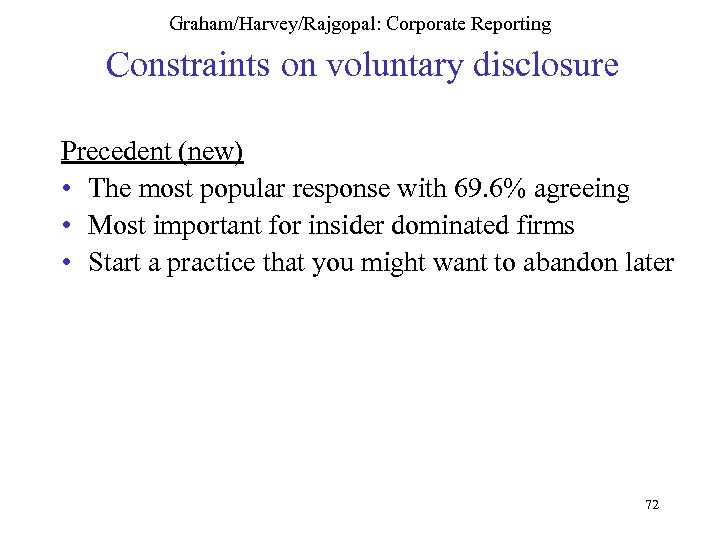 Graham/Harvey/Rajgopal: Corporate Reporting Constraints on voluntary disclosure Precedent (new) • The most popular response