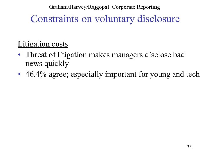 Graham/Harvey/Rajgopal: Corporate Reporting Constraints on voluntary disclosure Litigation costs • Threat of litigation makes
