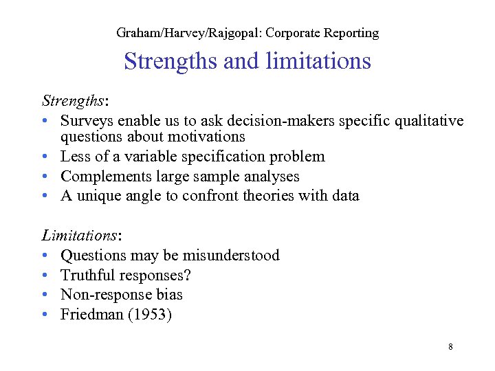 Graham/Harvey/Rajgopal: Corporate Reporting Strengths and limitations Strengths: • Surveys enable us to ask decision-makers