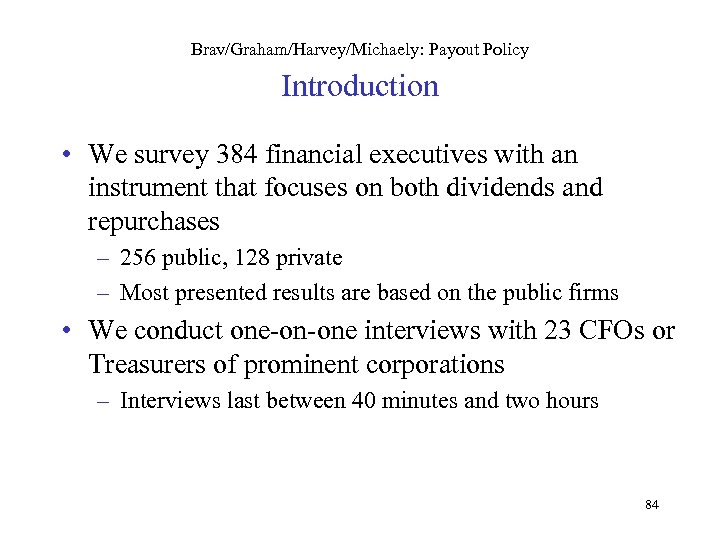 Brav/Graham/Harvey/Michaely: Payout Policy Introduction • We survey 384 financial executives with an instrument that