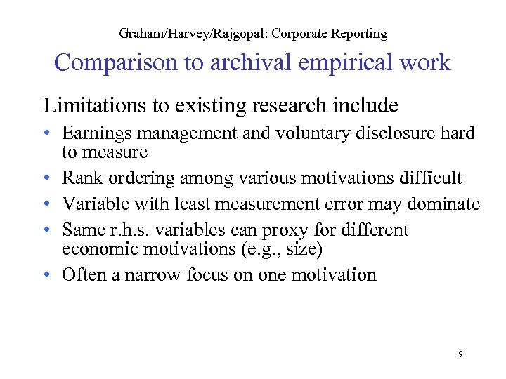 Graham/Harvey/Rajgopal: Corporate Reporting Comparison to archival empirical work Limitations to existing research include •