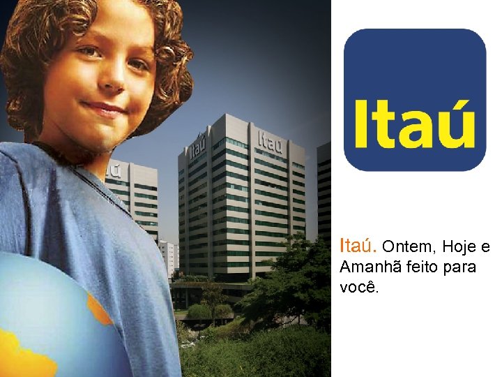 Itaú. Ontem, Hoje e Amanhã feito para você. 
