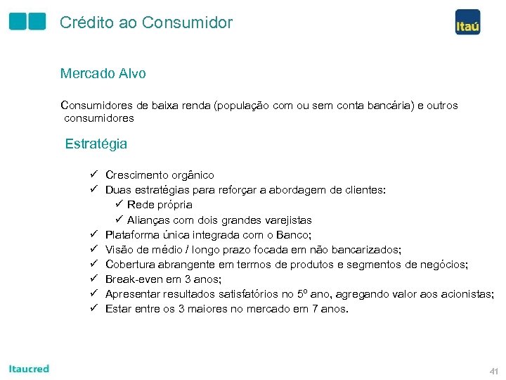 Crédito ao Consumidor Mercado Alvo Consumidores de baixa renda (população com ou sem conta