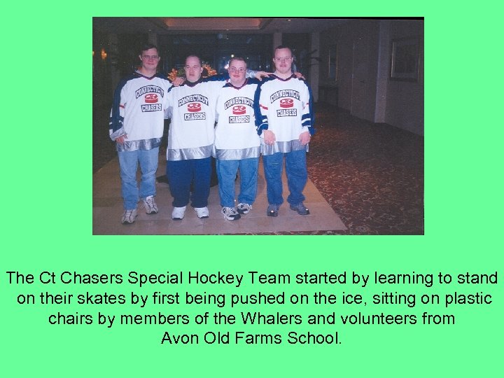 The Ct Chasers Special Hockey Team started by learning to stand on their skates