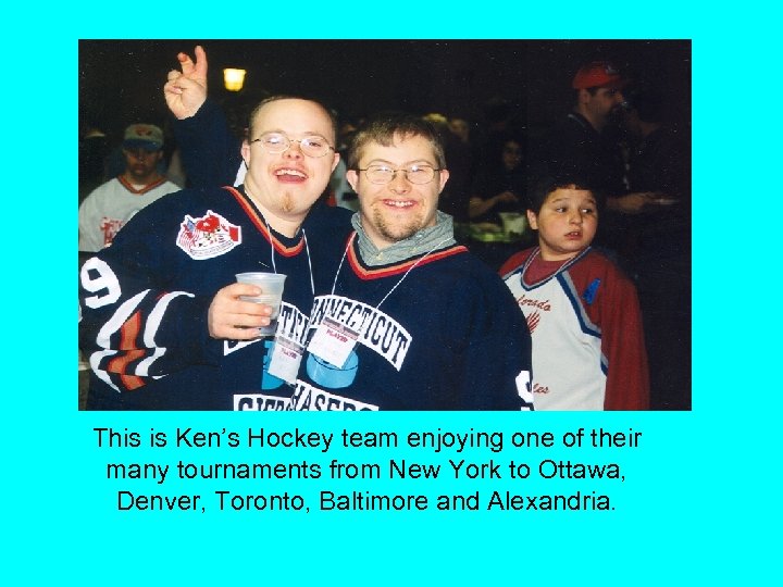 This is Ken’s Hockey team enjoying one of their many tournaments from New York