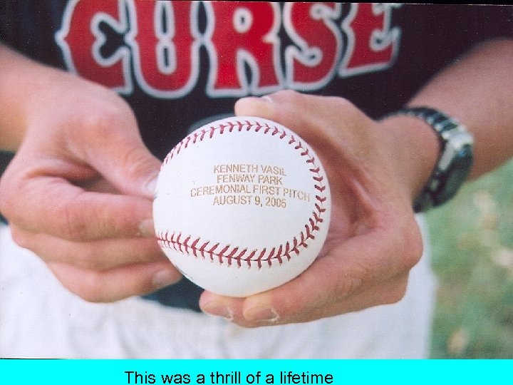 This was a thrill of a lifetime 