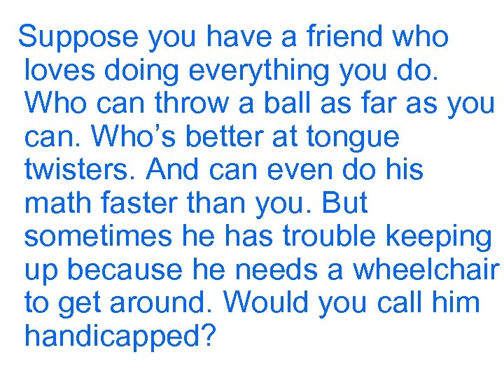 Suppose you have a friend who loves doing everything you do. Who can throw