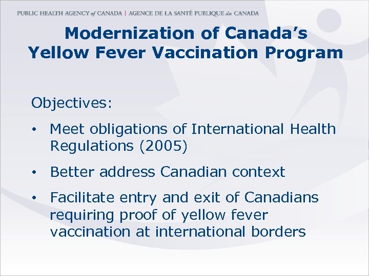 Modernization of Canada’s Yellow Fever Vaccination Program Objectives: • Meet obligations of International Health