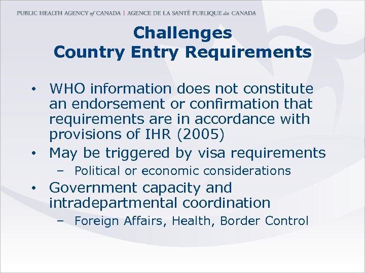 Challenges Country Entry Requirements • WHO information does not constitute an endorsement or confirmation