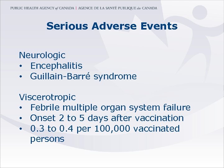 Serious Adverse Events Neurologic • Encephalitis • Guillain-Barré syndrome Viscerotropic • Febrile multiple organ