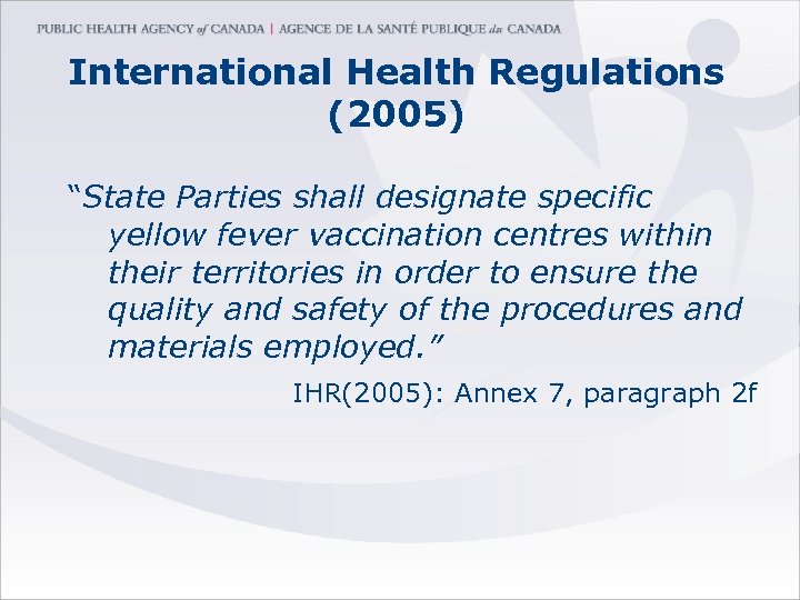 International Health Regulations (2005) “State Parties shall designate specific yellow fever vaccination centres within
