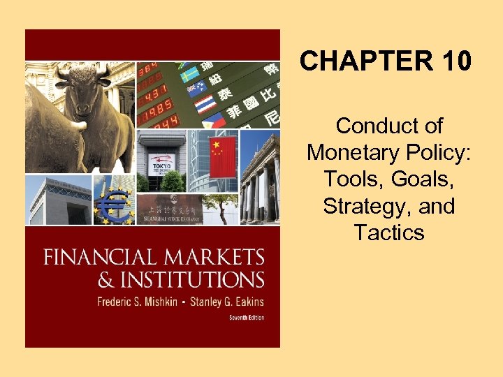 CHAPTER 10 Conduct of Monetary Policy: Tools, Goals, Strategy, and Tactics 