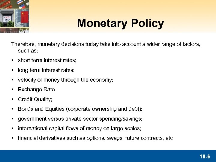 Monetary Policy Therefore, monetary decisions today take into account a wider range of factors,