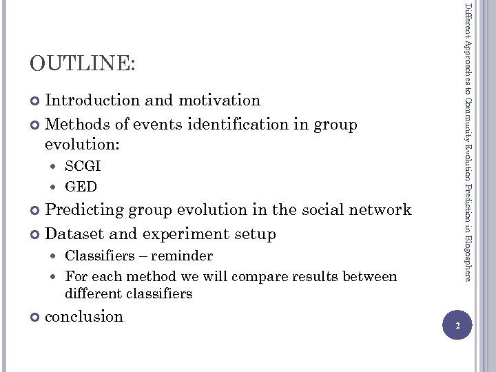 Different Approaches to Community Evolution Prediction in Blogosphere OUTLINE: Introduction and motivation Methods of