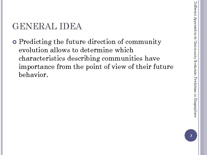 Different Approaches to Community Evolution Prediction in Blogosphere GENERAL IDEA Predicting the future direction