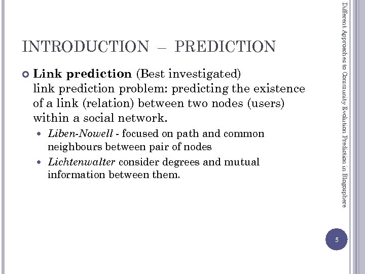 Different Approaches to Community Evolution Prediction in Blogosphere INTRODUCTION – PREDICTION Link prediction (Best