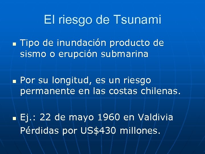 El riesgo de Tsunami n n n Tipo de inundación producto de sismo o