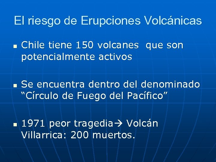 El riesgo de Erupciones Volcánicas n n n Chile tiene 150 volcanes que son