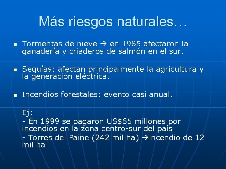 Más riesgos naturales… n Tormentas de nieve en 1985 afectaron la ganadería y criaderos