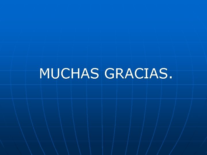 MUCHAS GRACIAS. 