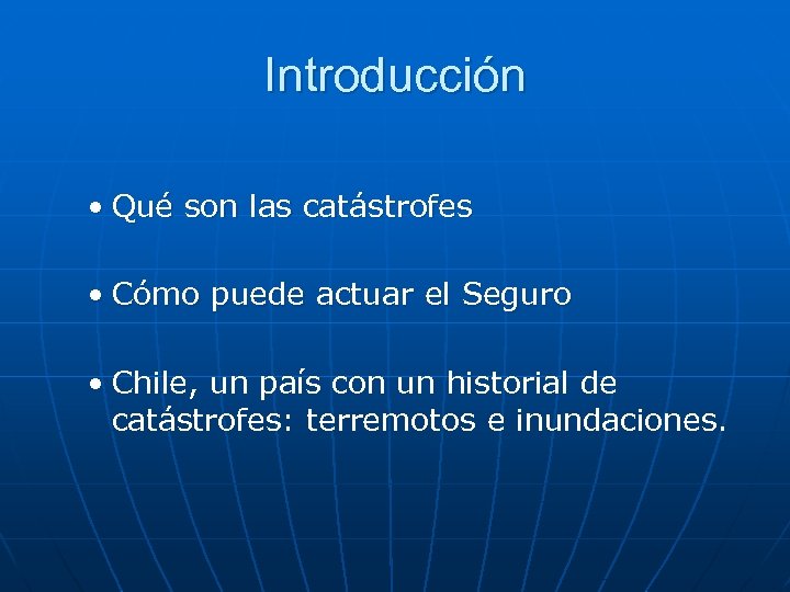 Introducción • Qué son las catástrofes • Cómo puede actuar el Seguro • Chile,