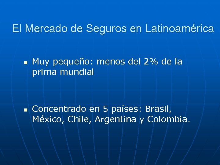 El Mercado de Seguros en Latinoamérica n n Muy pequeño: menos del 2% de