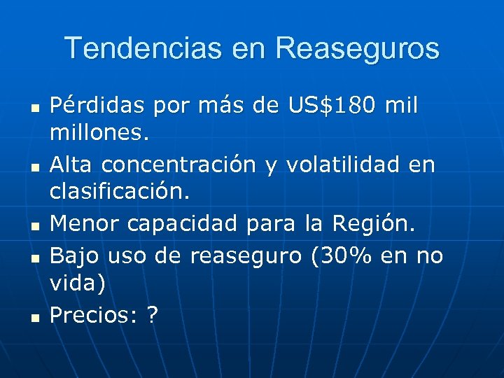 Tendencias en Reaseguros n n n Pérdidas por más de US$180 millones. Alta concentración