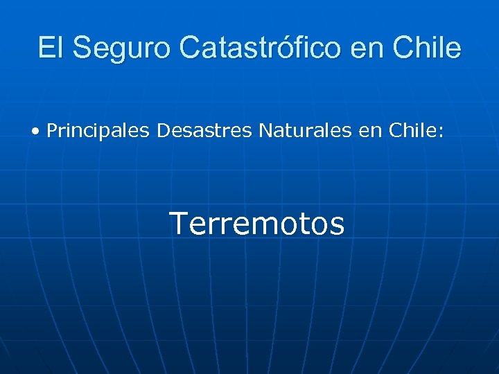 El Seguro Catastrófico en Chile • Principales Desastres Naturales en Chile: Terremotos 