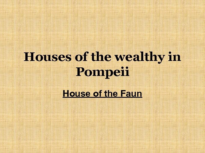 Houses of the wealthy in Pompeii House of the Faun 