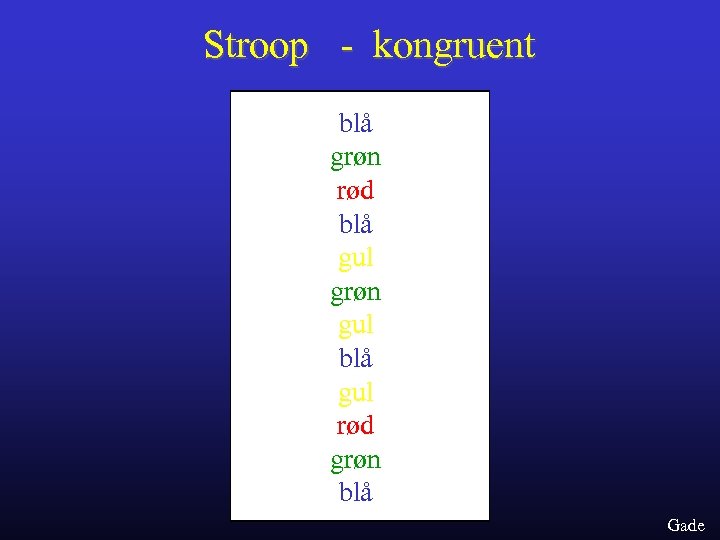 Stroop - kongruent blå grøn rød blå gul grøn gul blå gul rød grøn